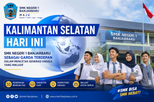 SMK Negeri 1 Banjarbaru Sebagai Garda Terdepan Dalam Mencetak Generasi Unggul Yang Inklusif