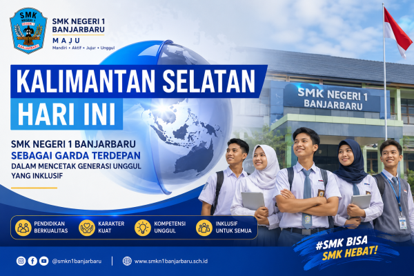 SMK Negeri 1 Banjarbaru Sebagai Garda Terdepan Dalam Mencetak Generasi Unggul Yang Inklusif